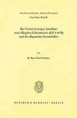 E-Book (pdf) Der Verrat in irriger Annahme eines illegalen Geheimnisses (§ 97 b StGB) und die allgemeine Irrtumslehre. von Hans-Ullrich Paeffgen