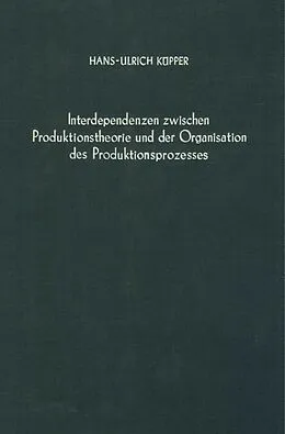 E-Book (pdf) Interdependenzen zwischen Produktionstheorie und der Organisation des Produktionsprozesses. von Hans-Ulrich Küpper