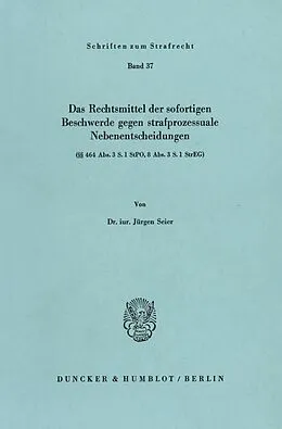E-Book (pdf) Das Rechtsmittel der sofortigen Beschwerde gegen strafprozessuale Nebenentscheidungen von Jürgen Seier