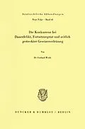 E-Book (pdf) Die Konkurrenz bei Dauerdelikt, Fortsetzungstat und zeitlich gestreckter Gesetzesverletzung. von Gerhard Werle