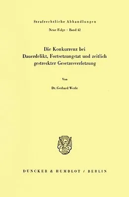 E-Book (pdf) Die Konkurrenz bei Dauerdelikt, Fortsetzungstat und zeitlich gestreckter Gesetzesverletzung. von Gerhard Werle