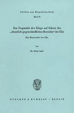 E-Book (pdf) Zur Dogmatik der Klage auf Schutz des »räumlich-gegenständlichen Bereichs« der Ehe. Das Hausrecht der Ehe. von Stefan Smid