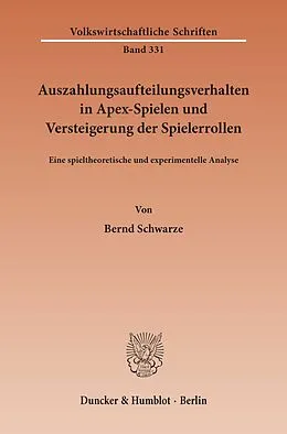 E-Book (pdf) Auszahlungsaufteilungsverhalten in Apex-Spielen und Versteigerung der Spielerrollen. von Bernd Schwarze