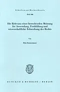 E-Book (pdf) Die Relevanz einer herrschenden Meinung für Anwendung, Fortbildung und wissenschaftliche Erforschung des Rechts. von Rita Zimmermann