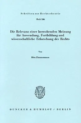 E-Book (pdf) Die Relevanz einer herrschenden Meinung für Anwendung, Fortbildung und wissenschaftliche Erforschung des Rechts. von Rita Zimmermann