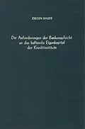 E-Book (pdf) Die Anforderungen der Bankenaufsicht an das haftende Eigenkapital der Kreditinstitute. von Jürgen Bauer