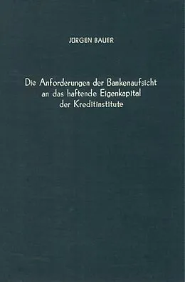 E-Book (pdf) Die Anforderungen der Bankenaufsicht an das haftende Eigenkapital der Kreditinstitute. von Jürgen Bauer