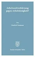 E-Book (pdf) Arbeitszeitverkürzung gegen Arbeitslosigkeit? von Manfred Neumann