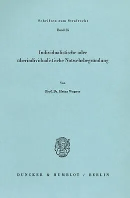 E-Book (pdf) Individualistische oder überindividualistische Notwehrbegründung. von Heinz Wagner