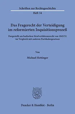 E-Book (pdf) Das Fragerecht der Verteidigung im reformierten Inquisitionsprozeß, dargestellt am badischen Strafverfahrensrecht von 1845/51 im Vergleich mit anderen Partikulargesetzen. von Michael Hettinger