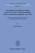 E-Book (pdf) Der Einsatz von Nuklearwaffen nach Art. 51 des I. Zusatzprotokolls zu den Genfer Konventionen von 1949. von Horst Fischer