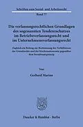 E-Book (pdf) Die verfassungsrechtlichen Grundlagen des sogenannten Tendenzschutzes im Betriebsverfassungsrecht und im Unternehmensverfassungsrecht. von Gerhard Marino