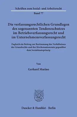 E-Book (pdf) Die verfassungsrechtlichen Grundlagen des sogenannten Tendenzschutzes im Betriebsverfassungsrecht und im Unternehmensverfassungsrecht. von Gerhard Marino