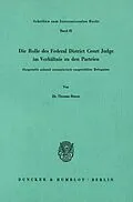 E-Book (pdf) Die Rolle des Federal District Court Judge im Verhältnis zu den Parteien. von Thomas Braun