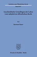 E-Book (pdf) Geschichtliche Grundlagen der Lehre vom subjektiven öffentlichen Recht. von Hartmut Bauer
