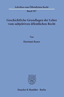 E-Book (pdf) Geschichtliche Grundlagen der Lehre vom subjektiven öffentlichen Recht. von Hartmut Bauer