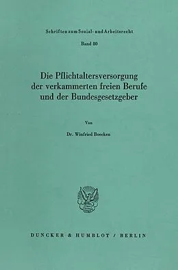 E-Book (pdf) Die Pflichtaltersversorgung der verkammerten freien Berufe und der Bundesgesetzgeber. von Winfried Boecken