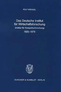 E-Book (pdf) Das Deutsche Institut für Wirtschaftsforschung (Institut für Konjunkturforschung) 1925 - 1979. von Rolf Krengel