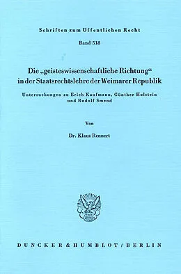 E-Book (pdf) Die »geisteswissenschaftliche Richtung« in der Staatsrechtslehre der Weimarer Republik. von Klaus Rennert