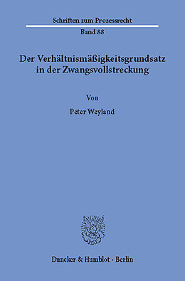 E-Book (pdf) Der Verhältnismäßigkeitsgrundsatz in der Zwangsvollstreckung. von Peter Weyland