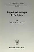 E-Book (pdf) Kognitive Grundlagen der Soziologie. von Klaus Fischer
