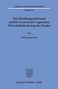 E-Book (pdf) Der Handlungsspielraum und die Grenzen der regionalen Wirtschaftsförderung des Bundes. von Willy Spannowsky