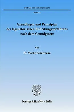 E-Book (pdf) Grundlagen und Prinzipien des legislatorischen Einleitungsverfahrens nach dem Grundgesetz. von Martin Schürmann