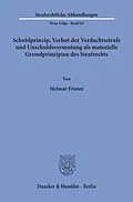 E-Book (pdf) Schuldprinzip, Verbot der Verdachtsstrafe und Unschuldsvermutung als materielle Grundprinzipien des Strafrechts. von Helmut Frister