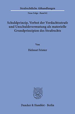 E-Book (pdf) Schuldprinzip, Verbot der Verdachtsstrafe und Unschuldsvermutung als materielle Grundprinzipien des Strafrechts. von Helmut Frister