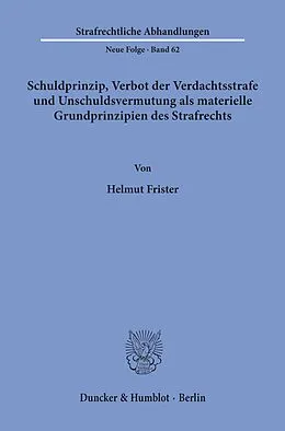 E-Book (pdf) Schuldprinzip, Verbot der Verdachtsstrafe und Unschuldsvermutung als materielle Grundprinzipien des Strafrechts. von Helmut Frister