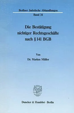 E-Book (pdf) Die Bestätigung nichtiger Rechtsgeschäfte nach § 141 BGB. von Markus Müller