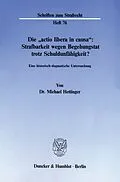 E-Book (pdf) Die »actio libera in causa«: Strafbarkeit wegen Begehungstat trotz Schuldunfähigkeit? von Michael Hettinger