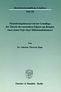 E-Book (pdf) Finanzierungskonzept auf der Grundlage der Theorie des monetären Faktors am Beispiel eines neuen Typs einer Mittelstandsbrauerei. von Gabriele Theresia Haas