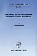 E-Book (pdf) Das Scheitern von Vertragsverhandlungen als Fallgruppe der culpa in contrahendo. von Wolfgang Küpper