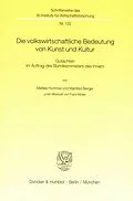 E-Book (pdf) Die volkswirtschaftliche Bedeutung von Kunst und Kultur. von Manfred Berger