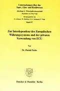 E-Book (pdf) Zur Interdependenz des Europäischen Währungssystems und der privaten Verwendung von ECU. von Harald Fuchs