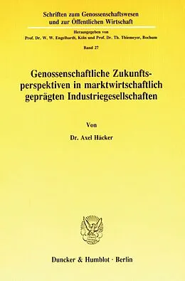 E-Book (pdf) Genossenschaftliche Zukunftsperspektiven in marktwirtschaftlich geprägten Industriegesellschaften. von Axel Häcker