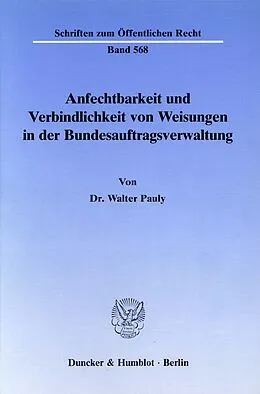 E-Book (pdf) Anfechtbarkeit und Verbindlichkeit von Weisungen in der Bundesauftragsverwaltung. von Walter Pauly