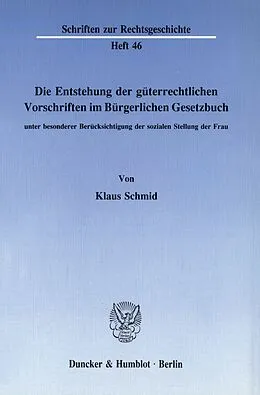 E-Book (pdf) Die Entstehung der güterrechtlichen Vorschriften im Bürgerlichen Gesetzbuch, unter besonderer Berücksichtigung der sozialen Stellung der Frau. von Klaus Schmid