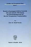 E-Book (pdf) Bundesverfassungsgerichtliche Kontrolle über die deutsche Mitwirkung am Entscheidungsprozeß im Rat der Europäischen Gemeinschaften. von Rudolf Streinz