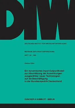 E-Book (pdf) Ein dynamisches Input-Output-Modell zur Abschätzung der Auswirkungen ausgewählter neuer Technologien auf die Beschäftigung in der Bundesrepublik Deutschland. von Dietmar Edler