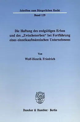 E-Book (pdf) Die Haftung des endgültigen Erben und des »Zwischenerben« bei Fortführung eines einzelkaufmännischen Unternehmens. von Wolf-Henrik Friedrich