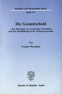 E-Book (pdf) Die Gesamtschuld - ihre Befreiung von irrationalen Merkmalen und ihre Rückführung in die Gesetzessystematik. von Frauke Wernecke