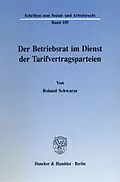 E-Book (pdf) Der Betriebsrat im Dienst der Tarifvertragsparteien. von Roland Schwarze