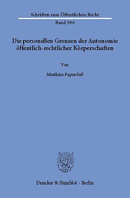 E-Book (pdf) Die personellen Grenzen der Autonomie öffentlich-rechtlicher Körperschaften. von Matthias Papenfuß