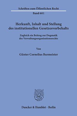 E-Book (pdf) Herkunft, Inhalt und Stellung des institutionellen Gesetzesvorbehalts. von Günter Cornelius Burmeister