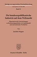 E-Book (pdf) Die bundesrepublikanische Industrie auf dem Weltmarkt. von Joachim Wagner