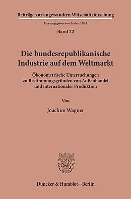 E-Book (pdf) Die bundesrepublikanische Industrie auf dem Weltmarkt. von Joachim Wagner
