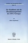 E-Book (pdf) Der Rundfunk und die Dienstleistungsfreiheit des EWG-Vertrages. von Dieter Kugelmann