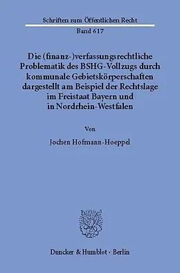 E-Book (pdf) Die (finanz-)verfassungsrechtliche Problematik des BSHG-Vollzugs durch kommunale Gebietskörperschaften, von Jochen Hofmann-Hoeppel